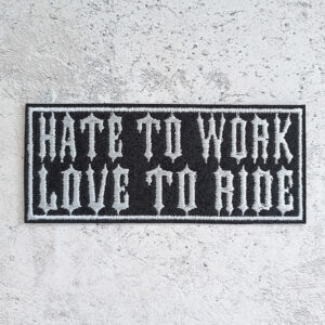 Hate to work Love to ride patch
