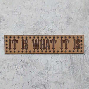 It is what it is leather patch