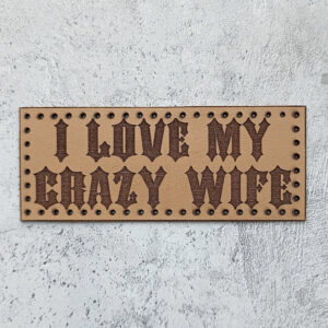 I love my crazy wife leather patch