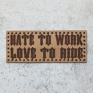 Hate to work Love to ride leather patch