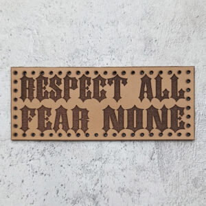 Respect all Fear none leather patch