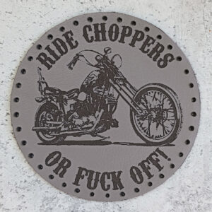Ride choppers or fuck off! leather patch